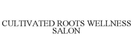 CULTIVATED ROOTS WELLNESS SALON trademark