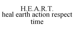 H.E.A.R.T. HEAL EARTH ACTION RESPECT TIME trademark