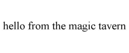 HELLO FROM THE MAGIC TAVERN trademark