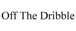 OFF THE DRIBBLE trademark