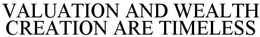 VALUATION AND WEALTH CREATION ARE TIMELESS trademark