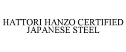 HATTORI HANZO CERTIFIED JAPANESE STEEL trademark