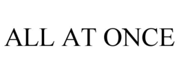 ALL AT ONCE trademark