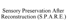 SENSORY PRESERVATION AFTER RECONSTRUCTION (S.P.A.R.E.) trademark