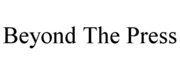 BEYOND THE PRESS trademark