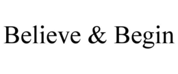 BELIEVE & BEGIN trademark