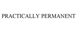 PRACTICALLY PERMANENT trademark