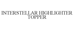INTERSTELLAR HIGHLIGHTER TOPPER trademark
