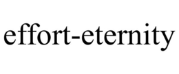 EFFORT-ETERNITY trademark