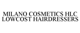 MILANO COSMETICS HLC LOWCOST HAIRDRESSERS trademark