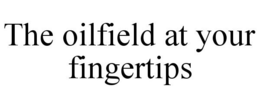 THE OILFIELD AT YOUR FINGERTIPS trademark