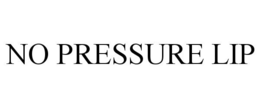 NO PRESSURE LIP trademark