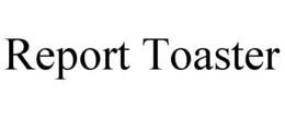 REPORT TOASTER trademark