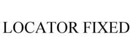 LOCATOR FIXED trademark