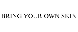 BRING YOUR OWN SKIN trademark