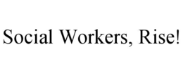 SOCIAL WORKERS, RISE! trademark