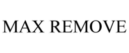 MAX REMOVE trademark