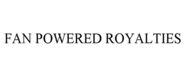 FAN POWERED ROYALTIES trademark