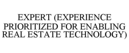 EXPERT (EXPERIENCE PRIORITIZED FOR ENABLING REAL ESTATE TECHNOLOGY) trademark