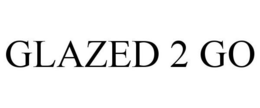 GLAZED 2 GO trademark