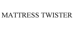 MATTRESS TWISTER trademark