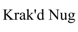 KRAK'D NUG trademark