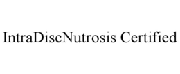 INTRADISCNUTROSIS CERTIFIED trademark