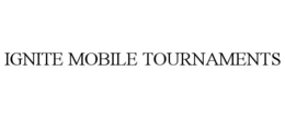 IGNITE MOBILE TOURNAMENTS trademark