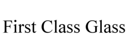 FIRST CLASS GLASS trademark