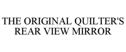 THE ORIGINAL QUILTER'S REAR VIEW MIRROR trademark