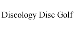 DISCOLOGY DISC GOLF trademark