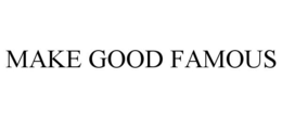 MAKE GOOD FAMOUS trademark