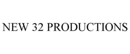 NEW 32 PRODUCTIONS trademark