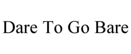 DARE TO GO BARE trademark