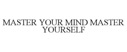 MASTER YOUR MIND MASTER YOURSELF trademark