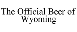 THE OFFICIAL BEER OF WYOMING trademark