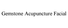 GEMSTONE ACUPUNCTURE FACIAL trademark
