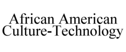 AFRICAN AMERICAN CULTURE-TECHNOLOGY trademark