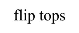 FLIP TOPS trademark