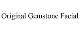 ORIGINAL GEMSTONE FACIAL trademark