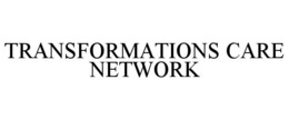 TRANSFORMATIONS CARE NETWORK trademark