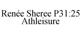 RENÉE SHEREE P31:25 ATHLEISURE trademark
