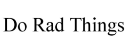 DO RAD THINGS trademark