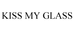 KISS MY GLASS trademark