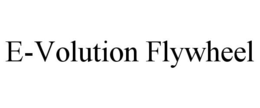 E-VOLUTION FLYWHEEL trademark