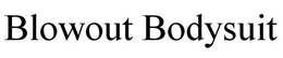 BLOWOUT BODYSUIT trademark