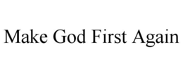 MAKE GOD FIRST AGAIN trademark