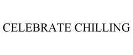 CELEBRATE CHILLING trademark