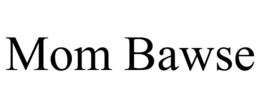 MOM BAWSE trademark