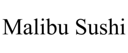 MALIBU SUSHI trademark